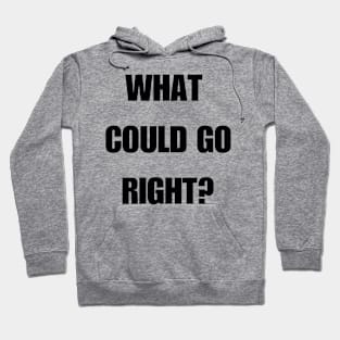 What could go right? Hoodie